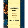 Transforming Fire Imagining Christian Teaching Theological Education Between the