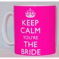 Keep Calm You're The Bride Mug Can Personalise ...