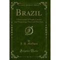 Brazil: A Description of People, Country and Ha...