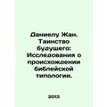 Daniel Jean. The Mystery of the Future: A Study of the Origins of Biblical Typo