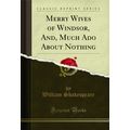 Merry Wives of Windsor, And, Much Ado About Not...