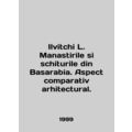Ilvitchi L. Manastirile si schiturile din Basarabia. Aspect comparativ architect