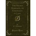 The Secret Marriage, or Contrasts in Life, Vol....
