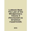 Lubbock Basil. The Last of the Windjammers: Volume II.
