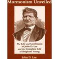 Mormonism Unveiled: The Life And Confession Of John D. Lee And The Complete Life