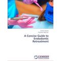 A Concise Guide to Endodontic Retreatment