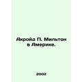 Ackroyd P. Milton in America. In Russian /Akroy...