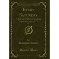Every Saturday, Vol. 3: A Journal of Choice Rea...