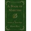 A Book of Martyrs (Classic Reprint)