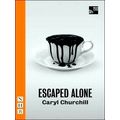 Escaped Alone by Caryl Churchill
