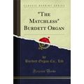 "The Matchless" Burdett Organ (Classic Reprint)"
