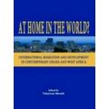 At Home in the World: International Migration and Development in Contemporary Gh