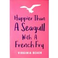 Happier Than A Seagull with A French Fry Virgin...