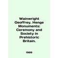 Wainwright Geoffrey. Henge Monuments: Ceremony ...