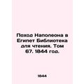 Napoleons Journey to Egypt Library for Reading. Volume 67, 1844./Pokhod Napoleo