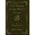 The March of the White Guard (Classic Reprint)