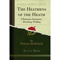 The Heathens of the Heath: A Romance, Instructi...
