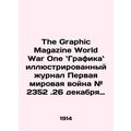 The Graphic Magazine World War One: The Graphic...
