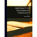 Abstract of Systematic Theology by James Petigru Boyce