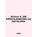 Richter E. DIE ERSCHLIESSUNG der OSTALPEN. In English.