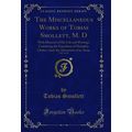 The Miscellaneous Works of Tobias Smollett, M. ...