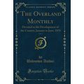 The Overland Monthly, Vol. 4: Devoted to the De...