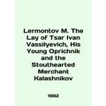 Lermontov M. The Lay of Tsar Ivan Vassilyevich,...