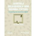 Juvenile Delinquency and Rehabilitation - Examining the Good Lives Model by Coli