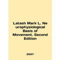 Latash Mark L. Neurophysiological Basis of Movement. Second Edition In English