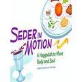 Seder In Motion: A Haggadah To Move Body And Soul