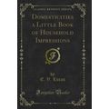 Domesticities a Little Book of Household Impres...