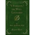 "I Forgot," or Will Leonard (Classic Reprint)"