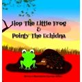 Hop The Little Frog And Pointy The Echidna by Courtney Jeffery
