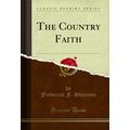 The Country Faith (Classic Reprint)