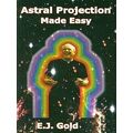 Astral Projection Made Easy by E.J. Gold