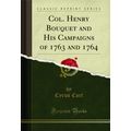 Col. Henry Bouquet and His Campaigns of 1763 an...