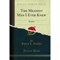 The Meanest Man I Ever Knew: Sermon (Classic Re...
