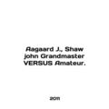Aagaard J., Shaw john Grandmaster VERSUS Amateur. In English /Aagaard J., Sha