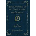 The Dowager, or the New School for Scandal, Vol...