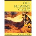 Old Floating Cloud - Two Novellas by Xue Can