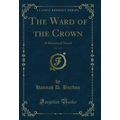 The Ward of the Crown, Vol. 3 of 3: A Historica...
