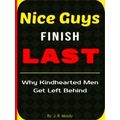 Nice Guys Finish Last: Why Kindhearted Men Get Left Behind by Zunder Studios