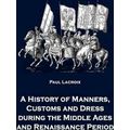 A History of Manners, Customs and Dress during ...
