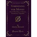 Gardening for Money: How It Was Done, in Flower...