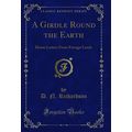 A Girdle Round the Earth: Home Letters From For...