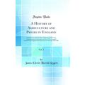 A History of Agriculture and Prices in England,...