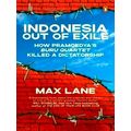 Indonesia Out of Exile - How Pramoedya's Buru Quartet Killed a Dictatorship by M
