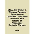 Shaw, J. Shaw, J. Thomas Alexander Pushkins Letters. Three volumes in one The l
