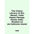 The Colour Library of Art. Renoir. Colin Hayes Renoir. Colin Hayes. Album in En