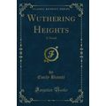 Wuthering Heights: A Novel (Classic Reprint)